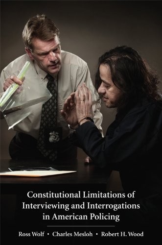 Constitutional Limitations of Interviewing and Interrogations in American