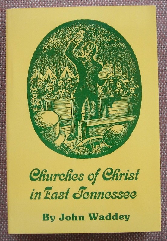 CHURCHES OF CHRIST IN EAST TENNESSEE ~ JOHN WADDEY ~ LIKE NEW ~ 614 pages