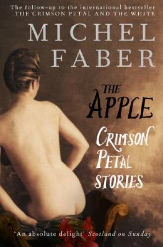 The Apple: Crimson Petal Stories – Paperback By Faber, Michel – GOOD