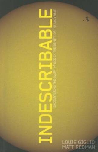 Indescribable: Encountering the Glory of God in the Beauty of – VERY GOOD