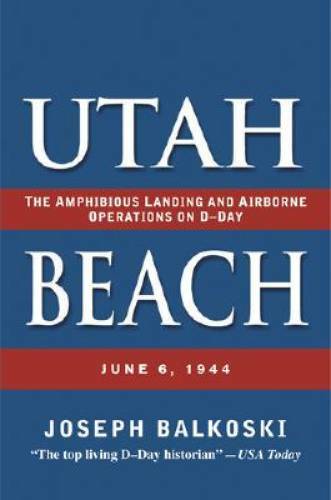 Utah Beach: The Amphibious Landing and Airborne Operations on D-Day, June – GOOD