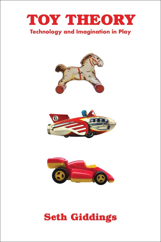 Toy Theory: Technology and Imagination in Play, Giddings, Seth, Excellent Book