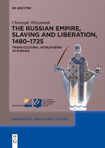 Christoph Witzenr The Russian Empire, Slaving and Liberation, 1480–1 (Paperback)
