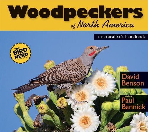 David Benson Woodpeckers of North America (Paperback) BirdNerd Natural History
