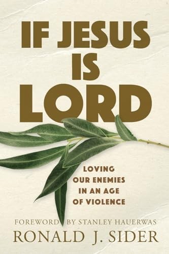 If Jesus Is Lord: Loving Our Enemies in an Age of Violence – Paperback – GOOD