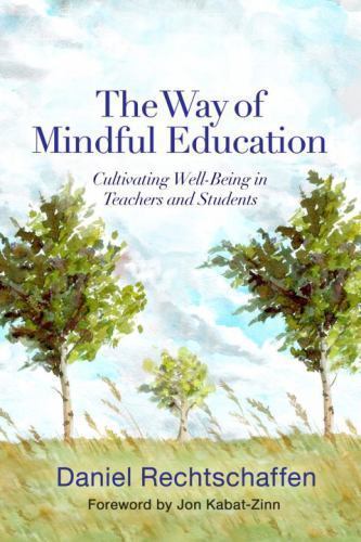 Way of Mindful Education : Cultivating Well-Being in Teachers and Students by…