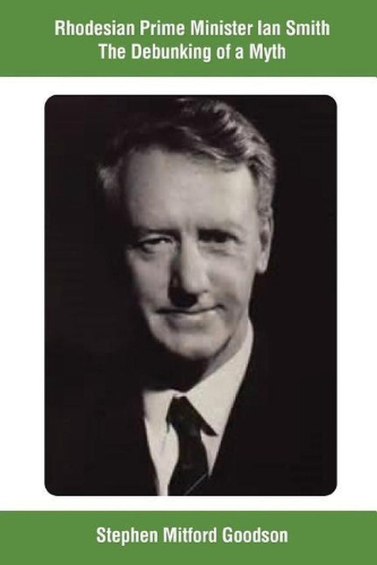 Rhodesian Prime Minister Ian Smith The Debunking of a Myth by Stephen Mitford Go