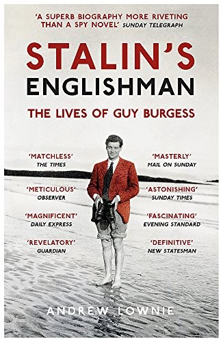STALIN’S ENGLISHMAN: THE LIVES OF GUY BURGESS By Andrew Lownie