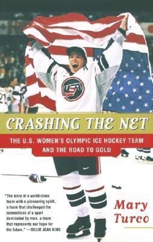 Crashing the Net : The U. S. Women’s Olympic Ice Hockey Team and