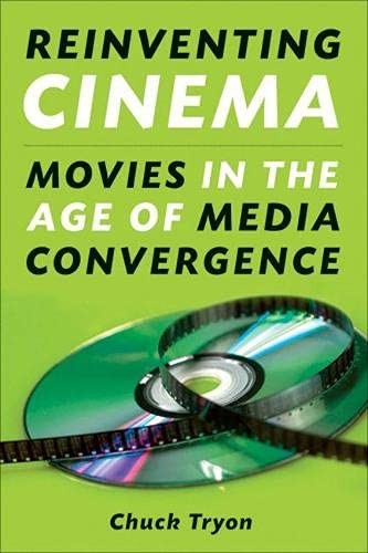 Reinventing Cinema: Movies in the Age of Media Convergence By Ch