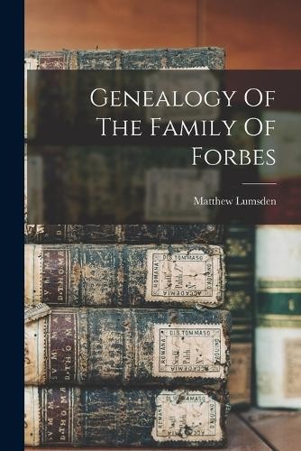 Lumsden Matthew Genealogy Of The Family Of Forbes (Paperback) (UK IMPORT)