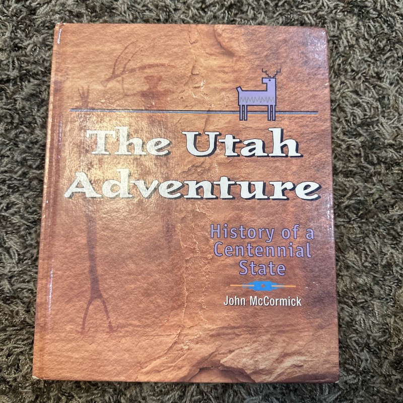THE UTAH ADVENTURE (HISTORY OF A CENTENNIAL STATE) By John Mccormick – Hardcover