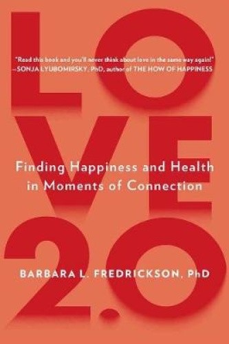 Love 2.0: Finding Happiness and Health in Moments of Connection [Paperback]