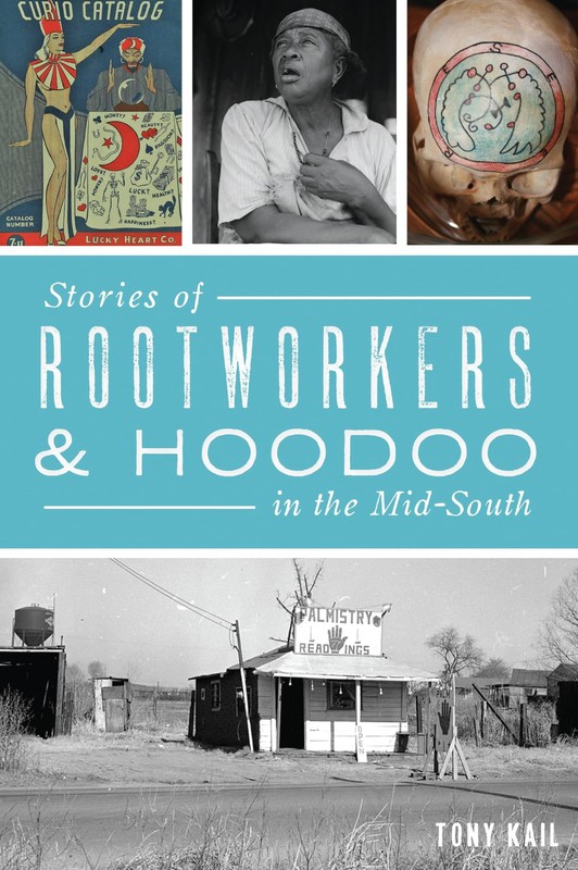Stories of Rootworkers & Hoodoo in the Mid-South (American Heritage) by Kail
