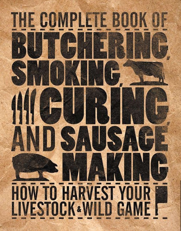 The Complete Book of Butchering, Smoking, Curing, and Sausage Making: How to…