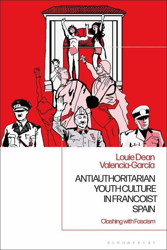 Antiauthoritarian Youth Culture in Francoist Spain: Clashing with Fascism by Dr.