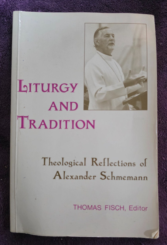Liturgy and Tradition: Theological Reflections of Alexander Schmemann ~ 1990 SVS