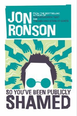 So You’ve been Publicly Shamed by Jon Ronson